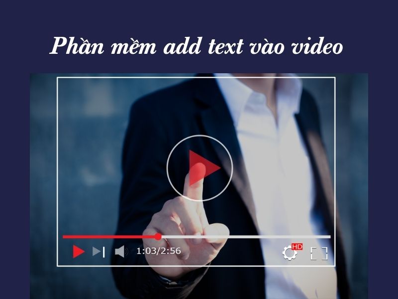 Top 5 phần mềm add text vào video chuyên nghiệp nhất 2022
